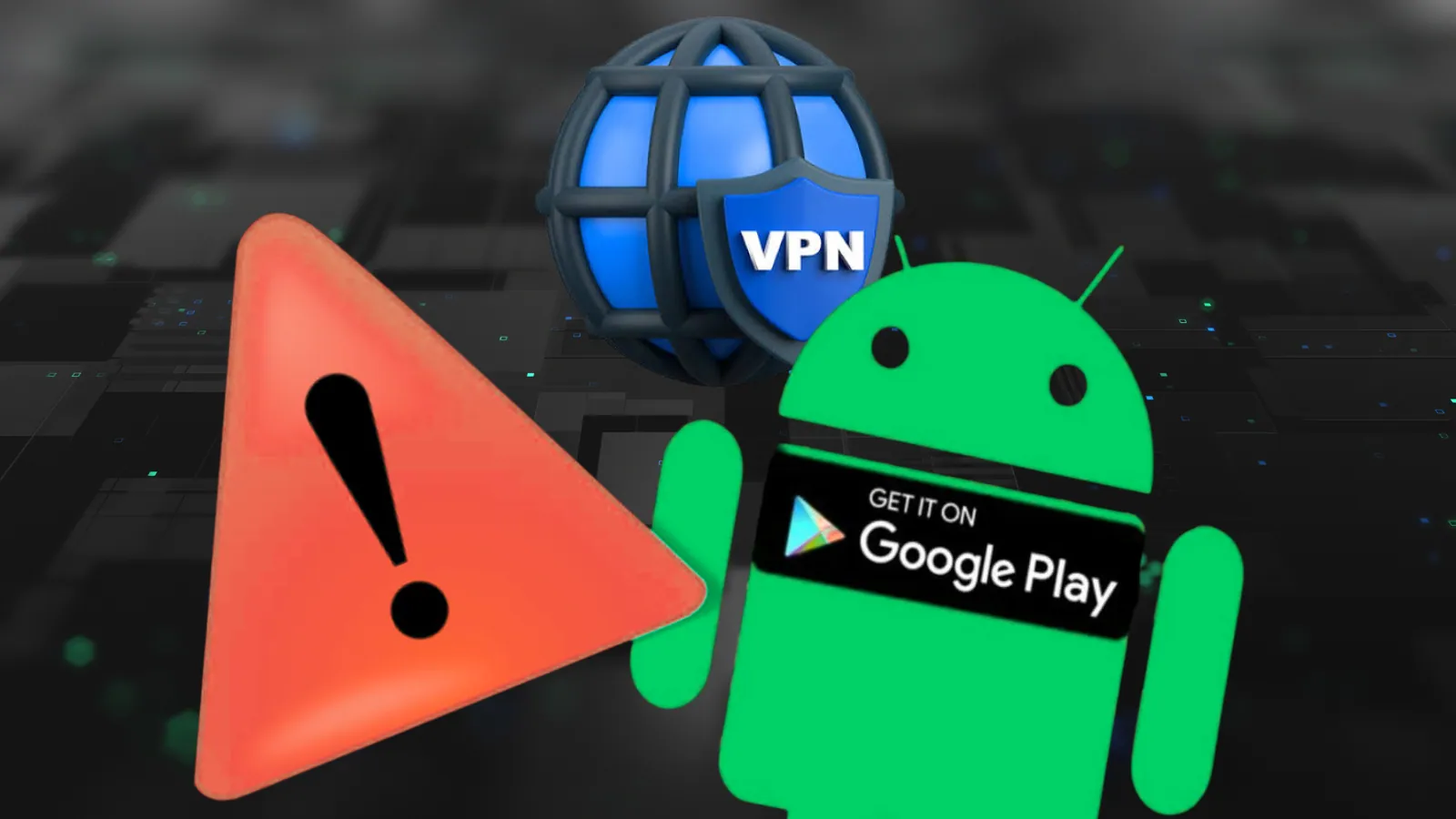 281 Popular VPN Apps from the Google Play Store Leak Sensitive Data, Transfer Data Unencrypted