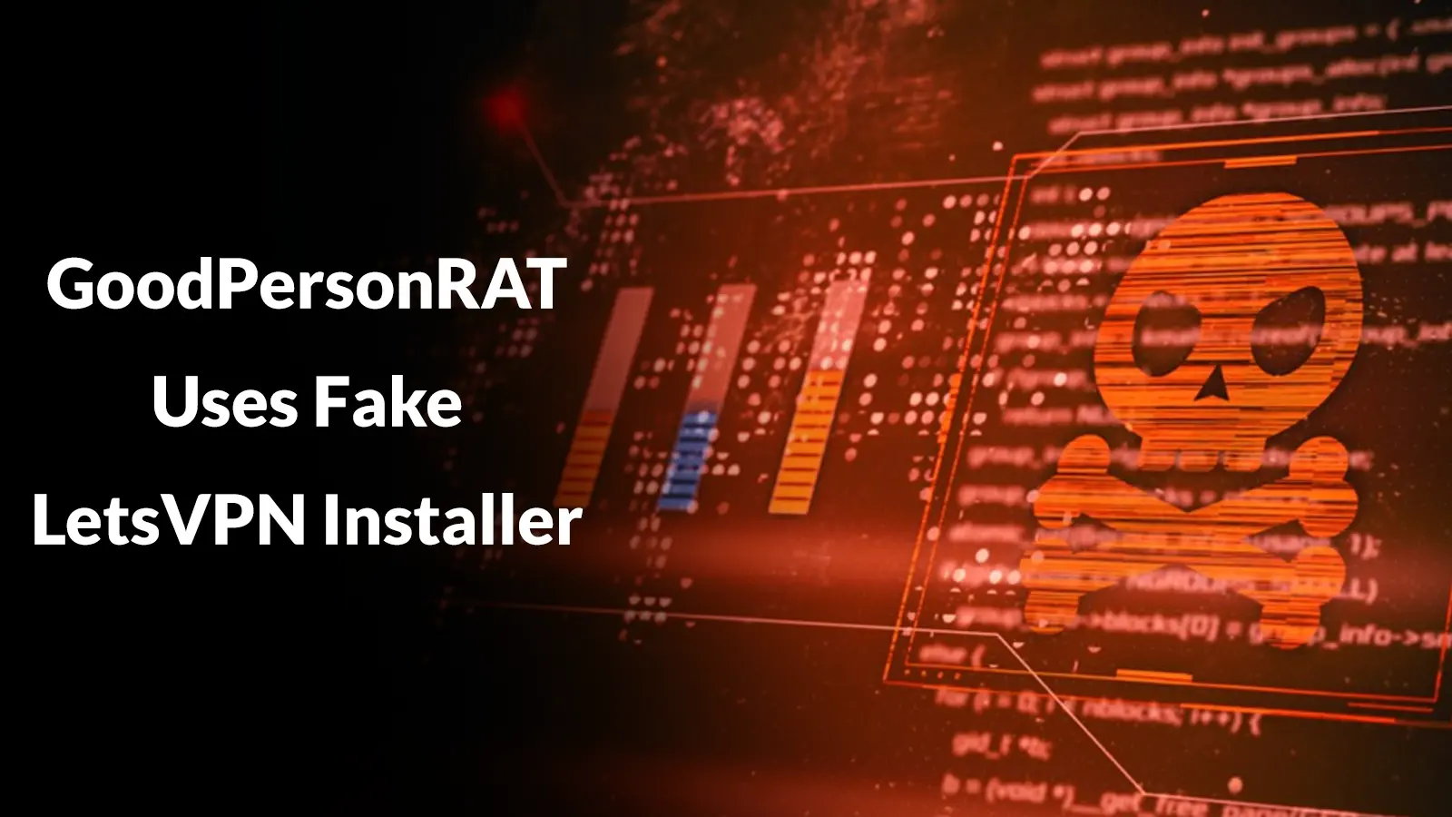 GoodPersonRAT Uses Fake LetsVPN Installer to Give Attackers Full Remote Control