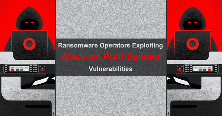 Ransomware Operators Exploiting Windows Print Spooler Vulnerabilities
